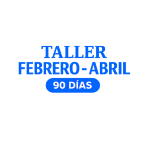 Taller Febrero - Abril (90 días)